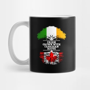 Irish Grown With Canadian Roots - Gift for Canadian With Roots From Canada Mug